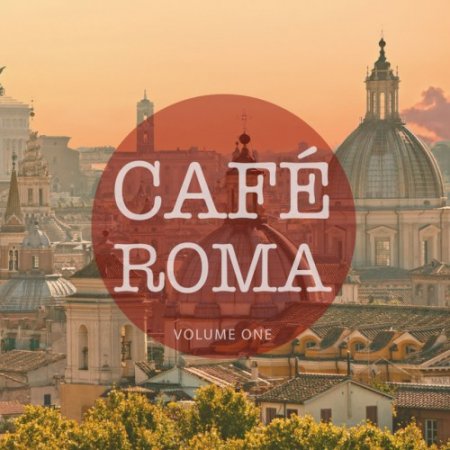 VA - Cafe Roma Vol.1: Finest In Downbeat and Lounge Music (2016)