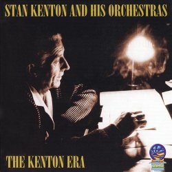 Stan Kenton And His Orchestras - The Kenton Era (2006)