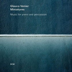 Glauco Venier - Miniatures: Music For Piano And Percussion (2016)