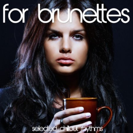 VA - For Brunettes: Selected Chillout Rhythms (2016)