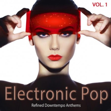 VA - Electronic Pop Vol.1: Refined Downtempo Anthems (2016)