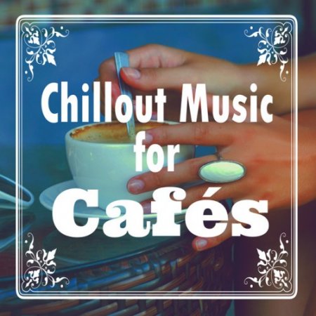 VA - Chillout Music for Cafes (2016)