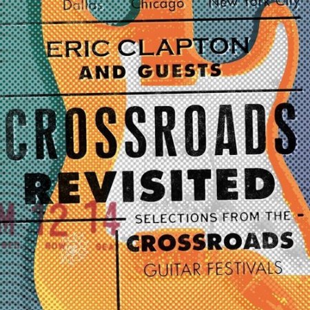 Eric Clapton & Guests - Crossroads Revisted (2016)