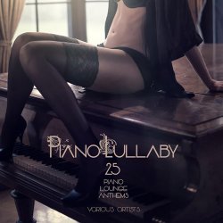 Piano Lullaby: 25 Piano Lounge Anthems (2016)