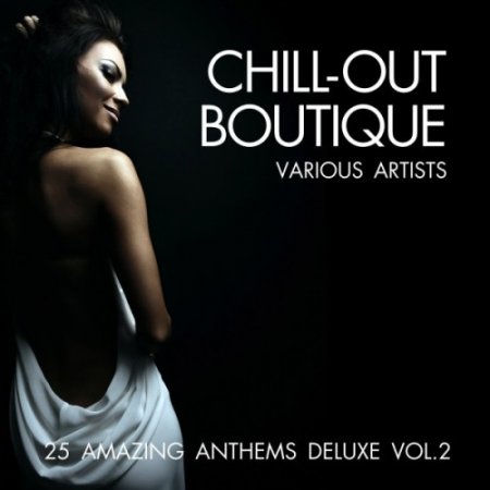 VA - Chill-Out Boutique: 25 Amazing Anthems Deluxe Vol.2 (2016)