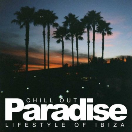 VA - Chill Out Paradise: Lifestyle Of Ibiza (2016)