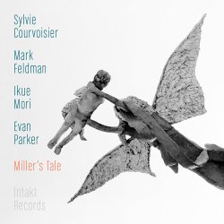 Sylvie Courvoisier, Mark Feldman, Ikue Mori, Evan Parker - Miller’s Tale (2016)