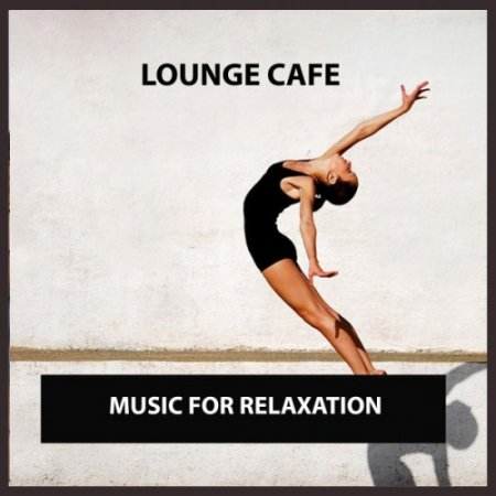 VA - Lounge Cafe: Music for Relaxation (2016)