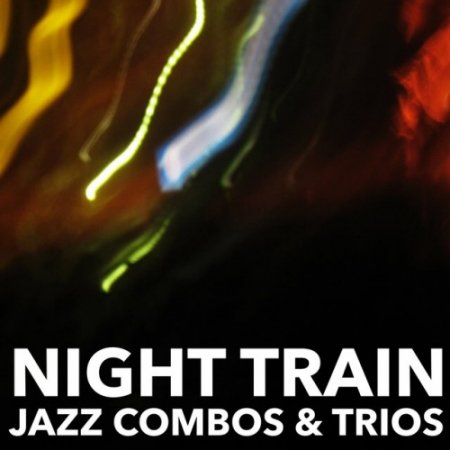 VA - Night Train: Jazz Combos and Trios (2016)