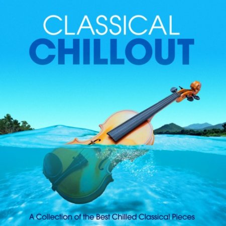 VA - Classical Chillout: A Collection of the Best Chilled Classical Pieces ASEA (2016)
