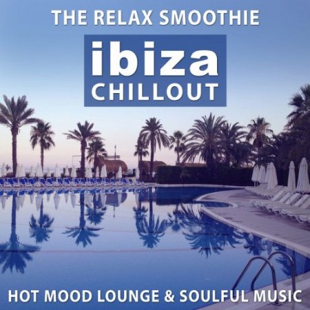 VA - The Relax Smoothie: Ibiza Chillout, Hot Mood Lounge and Soulful Music (2016)