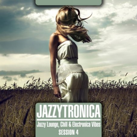 VA - Jazzytronica: Jazzy Lounge, Chill and Electronica Vibes Session 4 (2016)