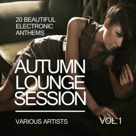 VA - Autumn Lounge Session: 20 Beautiful Electronic Anthems Vol.1 (2016)