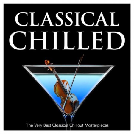 VA - Classical Chilled: The Very Best Classical Chillout Masterpieces (2016)