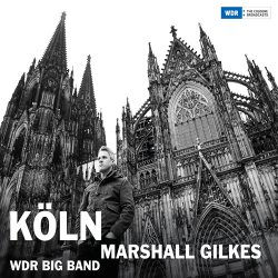 Marshall Gilkes & WDR Big Band - Koln (2015)