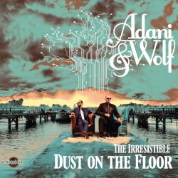 Adani & Wolf - The Irresistible Dust On The Floor (2016)