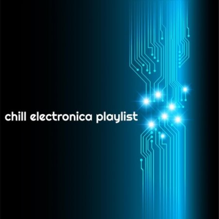 VA - Chill Electronica Playlist (2016)