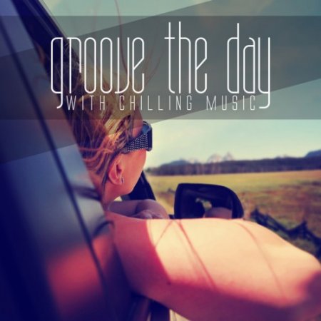 VA - Groove the Day with Chilling Music (2016)