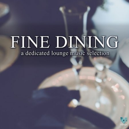 VA - Fine Dining: A Dedicated Lounge Music Selection (2016)