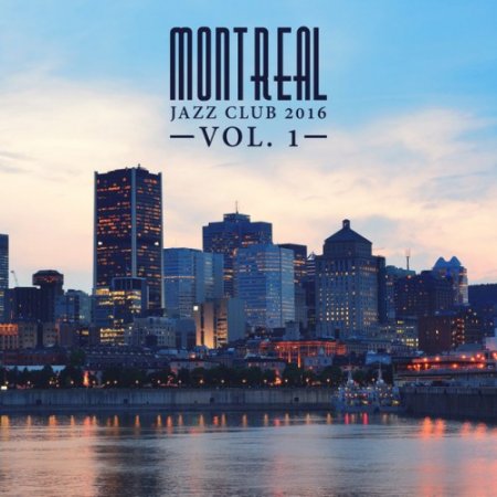 VA - Montreal Jazz Club 2016 Vol.1 (2016)