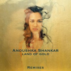 Anoushka Shankar - Land Of Gold (Remixes) (2016)