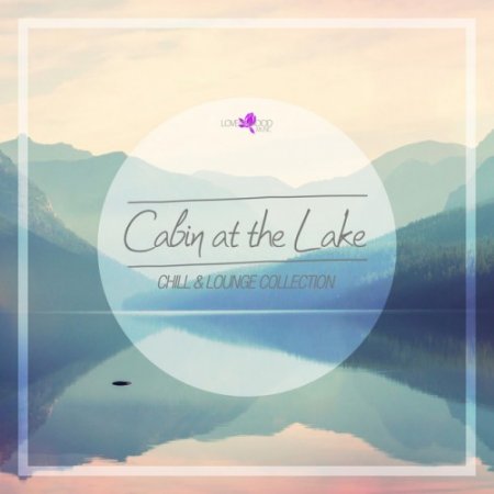 VA - Cabin At The Lake: Chill and Lounge Collection (2016)