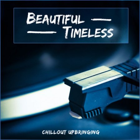 VA - Beautiful Timeless: Chillout Upbringing (2016)