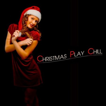 VA - Christmas Play Chill: Chill and Christmas (2016)