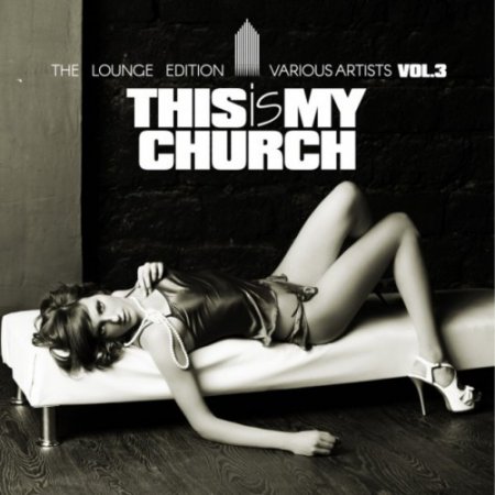 VA - This Is My Church Vol.3: The Lounge Edition (2016)
