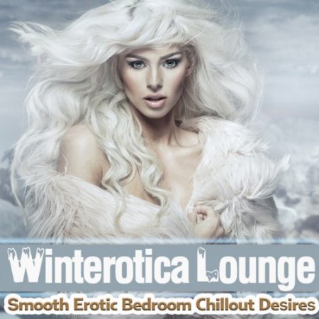 VA - Winterotica Lounge: Smooth Erotic Bedroom Chillout Desires (2016)