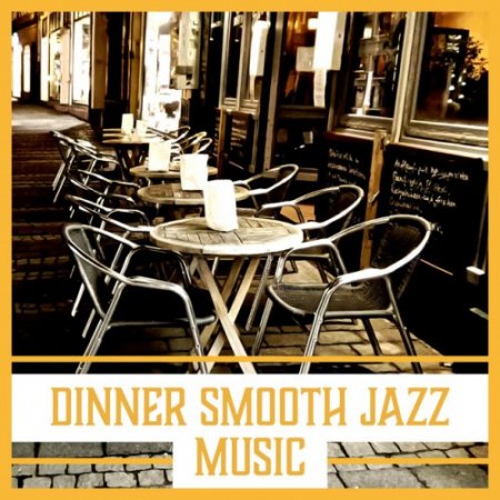 VA - Dinner Smooth Jazz Music: Restaurant Instrumental Sound and Date Time and Relaxing Jazz Bar (2016)