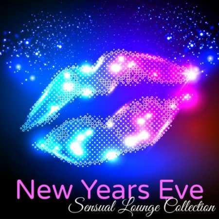 VA - New Years Eve Sensual Lounge Collection: Chill Lounge Bar New Year 2017. Private Party Songs (2016)