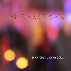 Paulsen & Stryczek - Scratched Like My Soul (2016)