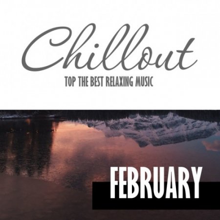 VA - Chillout February 2017: Top 10 February Relaxing Chill Out and Lounge Music (2017)