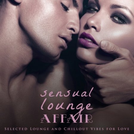 VA - Sensual Lounge Affair: Selected Lounge and Chillout Vibes for Love (2017)