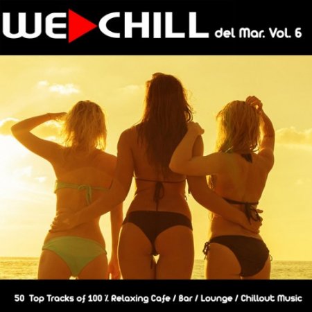 VA - We Chill del Mar Vol.6: 50 Top Tracks of 100% Relaxing Cafe, Bar, Lounge, Chillout Music (2017)