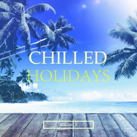 VA - Chilled Holidays Vol.2: Wonderful Deep House and Lounge Music (2017)