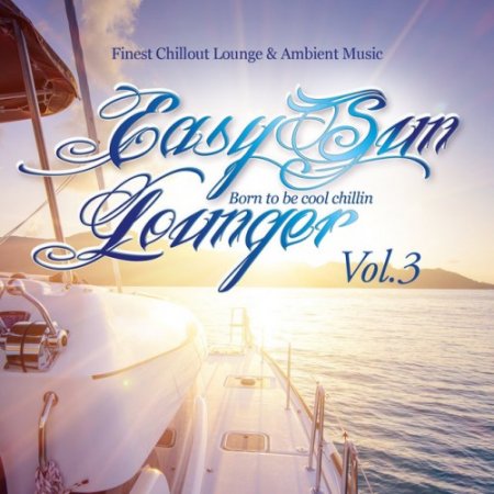 VA - Easy Sun Lounger, Born to Be Cool Chillin Vol.3: Finest Chill Out Lounge and Ambient Music (2017)