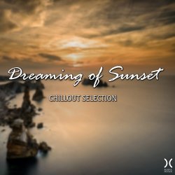Dreaming Of Sunset: Chillout Selection (2017)