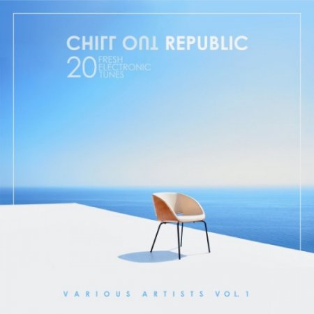 VA - Chill out Republic: 20 Fresh Electronic Tunes Vol.1 (2017)