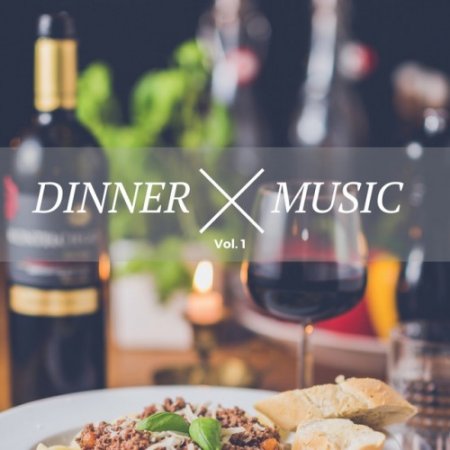 VA - Dinner Music Vol.1: Chilled Jazz and Lounge Music For A Perfect Dinner (2017)