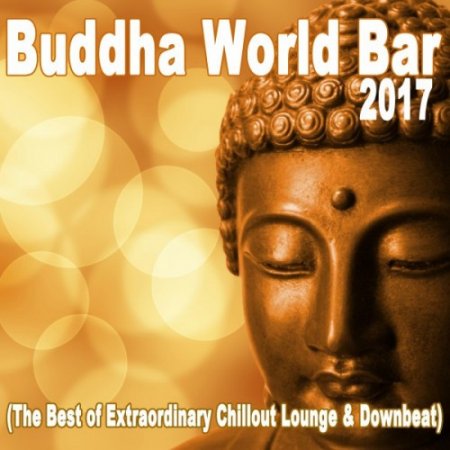 VA - Buddha World Bar 2017: The Best of Extraordinary Chillout Lounge and Downbeat (2017)