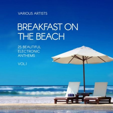 VA - Breakfast on the Beach: 25 Beautiful Electronic Anthems Vol.1 (2017)