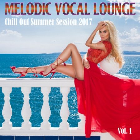 VA - Melodic Vocal Lounge Vol.1: Chill out Summer Session (2017)