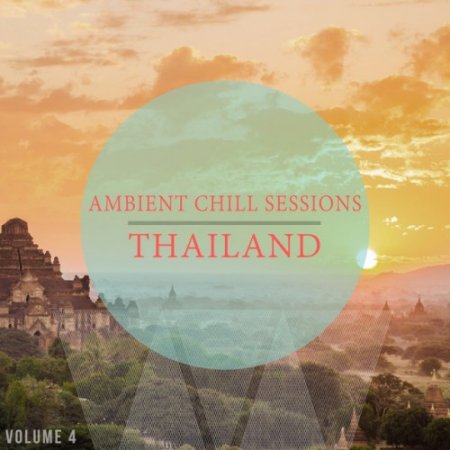 VA - Ambient Chill Sessions Thailand Vol.4: 30 Ultimative Chill Out and Down Beat Tracks (2017)