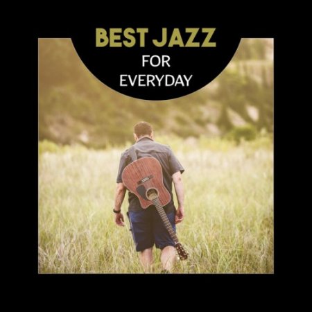 VA - Best Jazz for Everyday: Atmospheric Jazz Music for Rest and Relaxation with Love (2017)