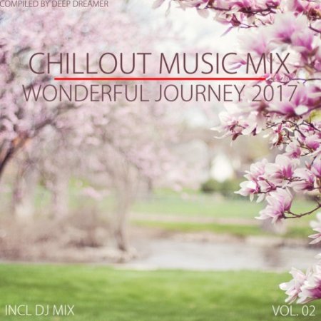 VA - Chillout Music Mix. Wonderful Journey 2017 Vol.02: Mixed By Deep Dreamer (2017)