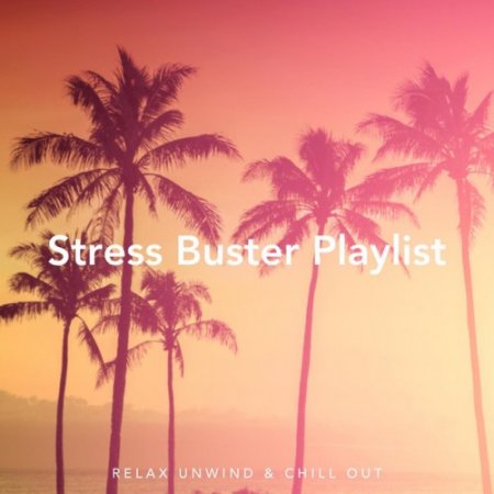 VA - Stress Buster Playlist: Relax Unwind and Chill Out (2017)