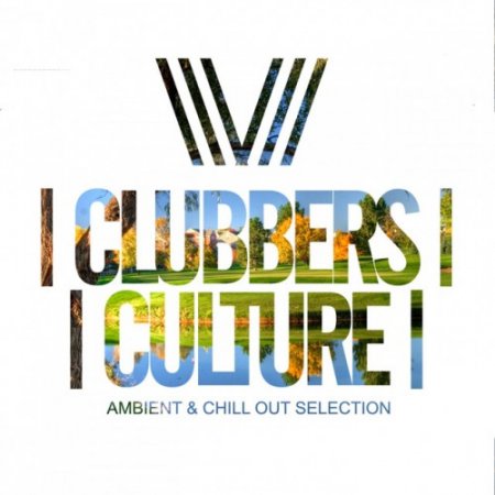 VA - Clubbers Culture Ambient and Chill Out Selection (2017)