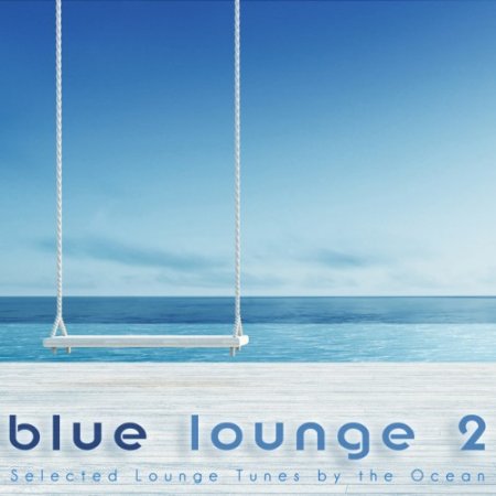 VA - Blue Lounge 2: Selected Lounge Tunes by the Ocean (2017)